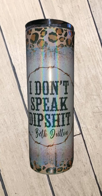 Don't Speak Dipshit Tumbler