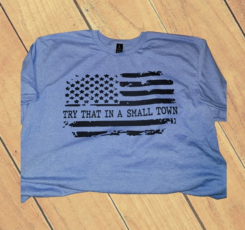Try That In A Small Town Shirt