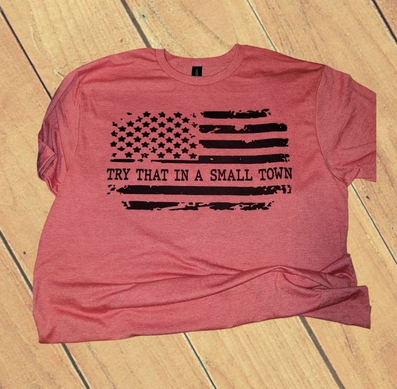 Try That In A Small Town Shirt