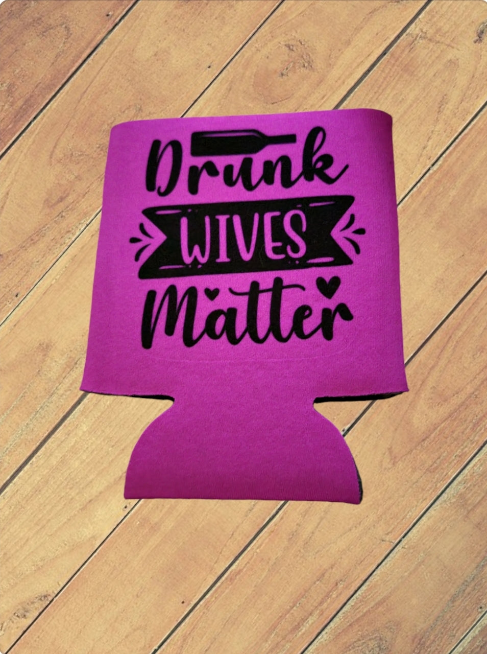 Drunk Wives Matter Koozie