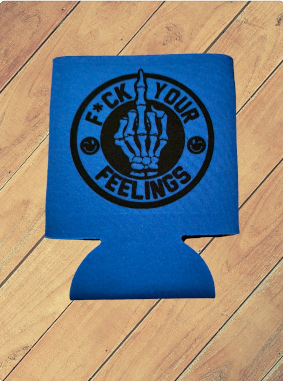 F*** Your Feelings Koozie