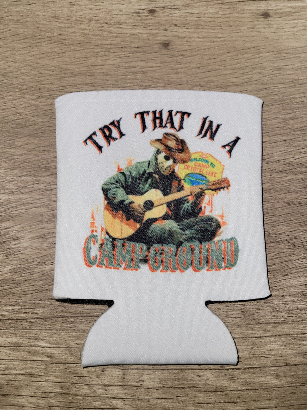 Try That In A Campground Koozie